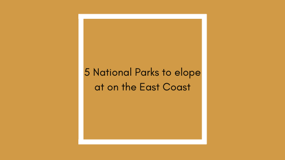 Five National Parks to elope at on the East Coast